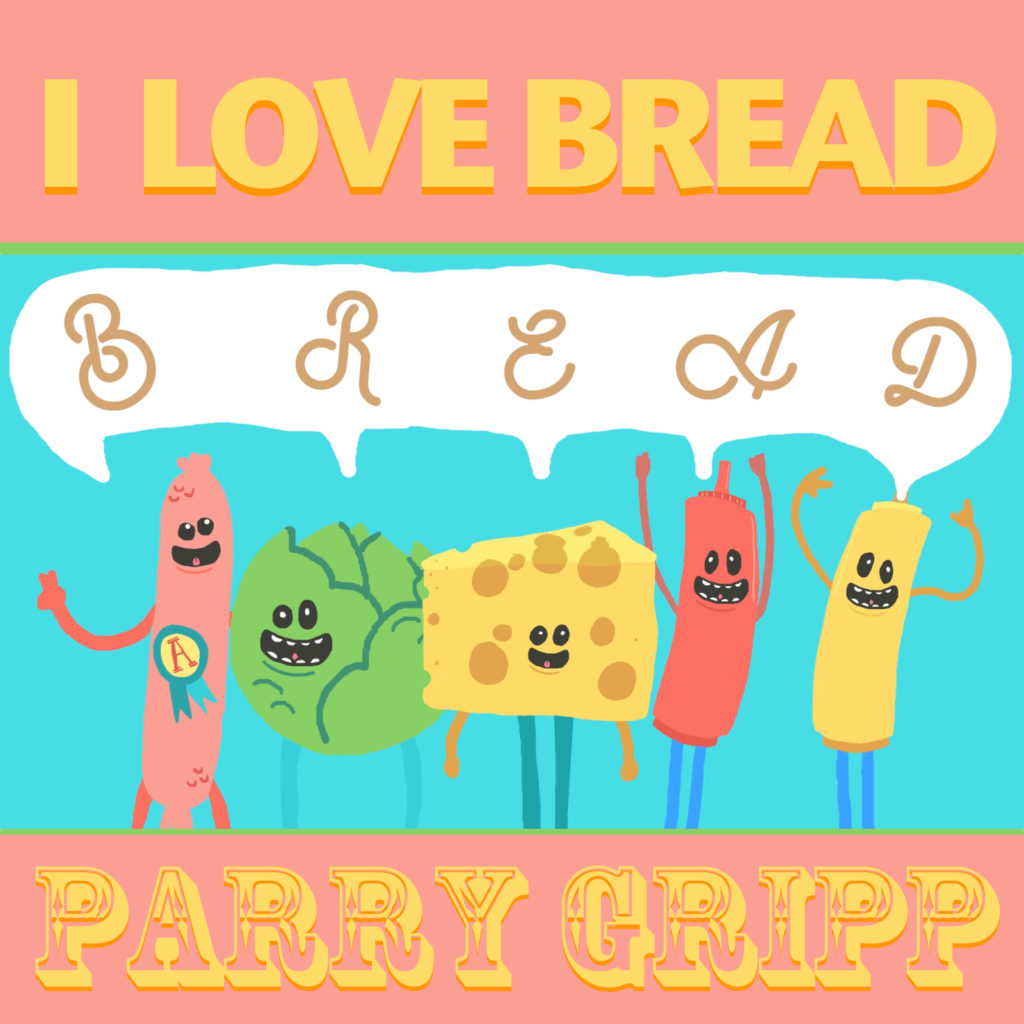 I Love Bread Parry Gripp
