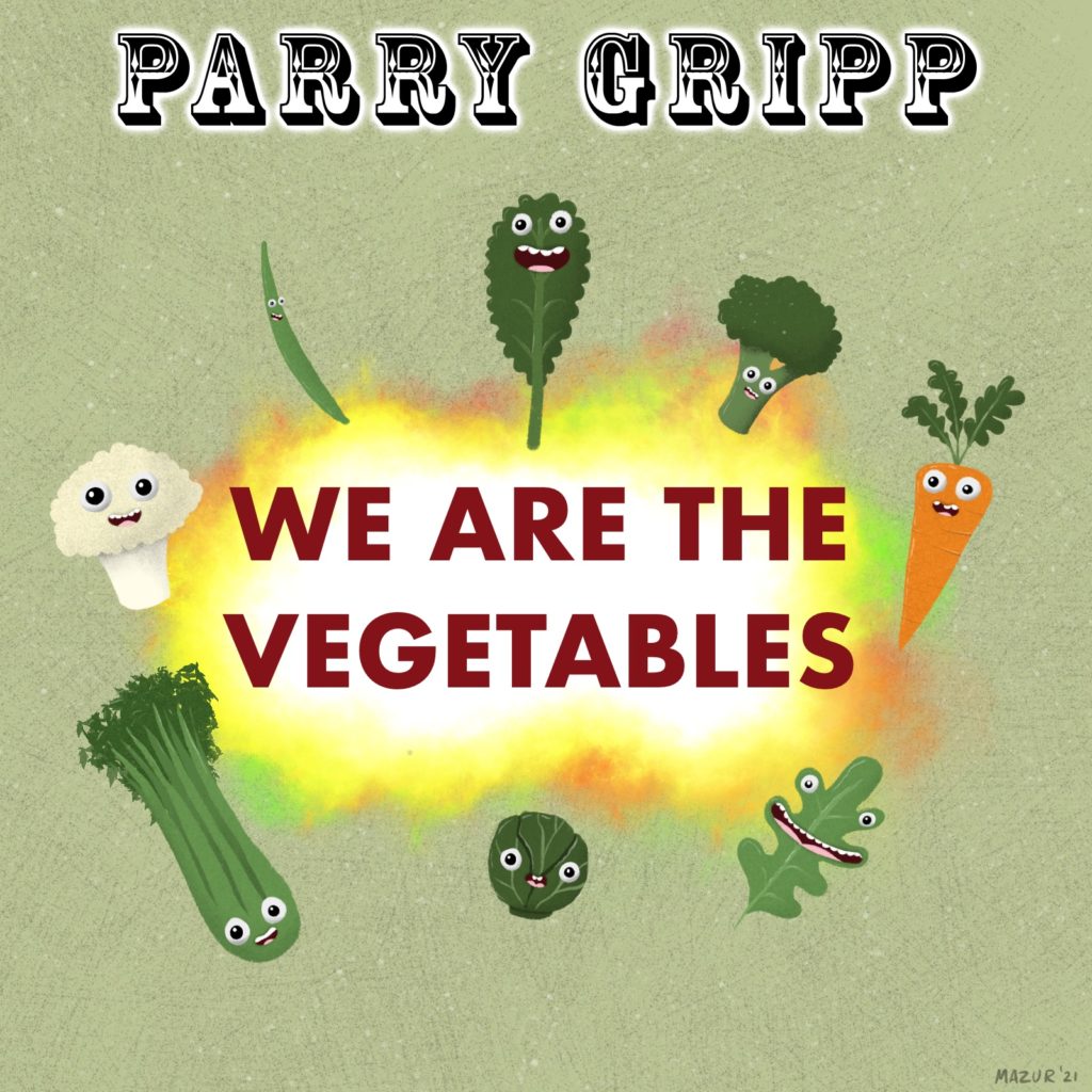 We Are The Vegetables Parry Gripp